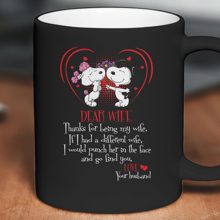 Snoopy Dear Wife Thanks For Being My Wife If I Had A Diffirent Wife I Would Punch Her In The Face And Go Find You Love Your Husband Coffee Mug