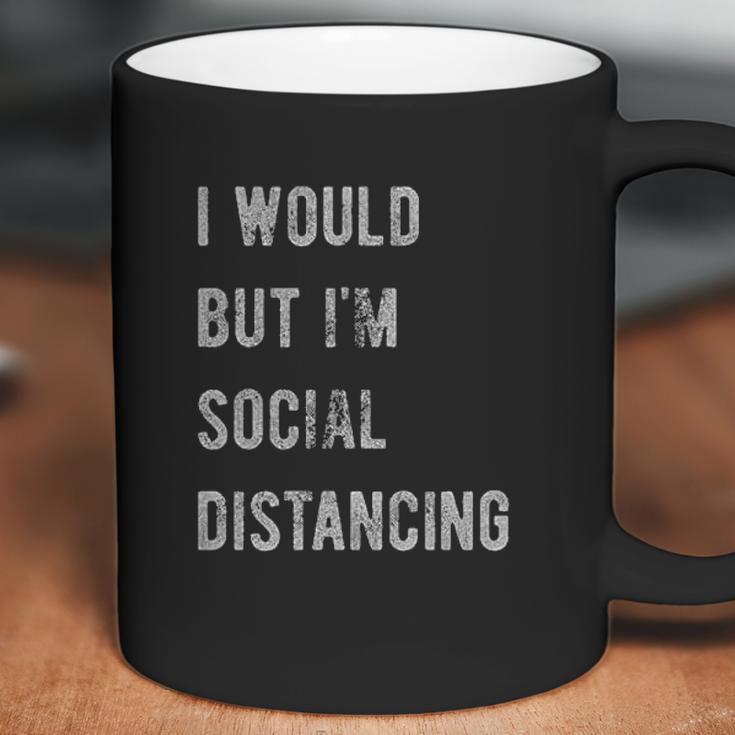 I Would But Im Social Distancing Coffee Mug