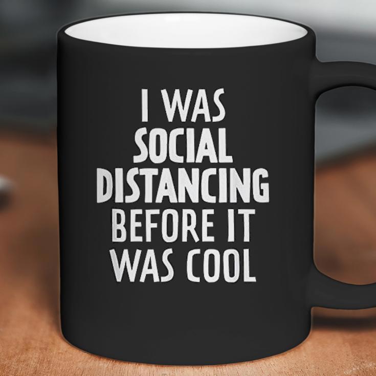 I Was Social Distancing Before It Was Cool Coffee Mug