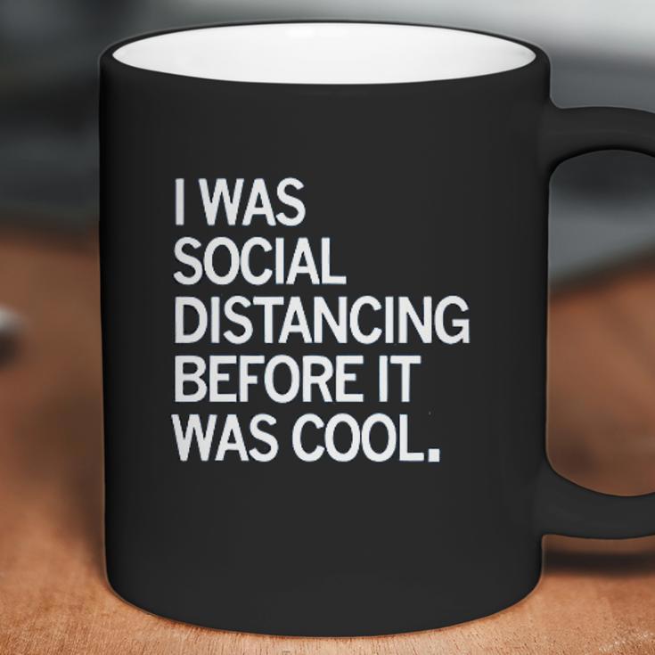 I Was Social Distancing Before It Was Cool Coffee Mug