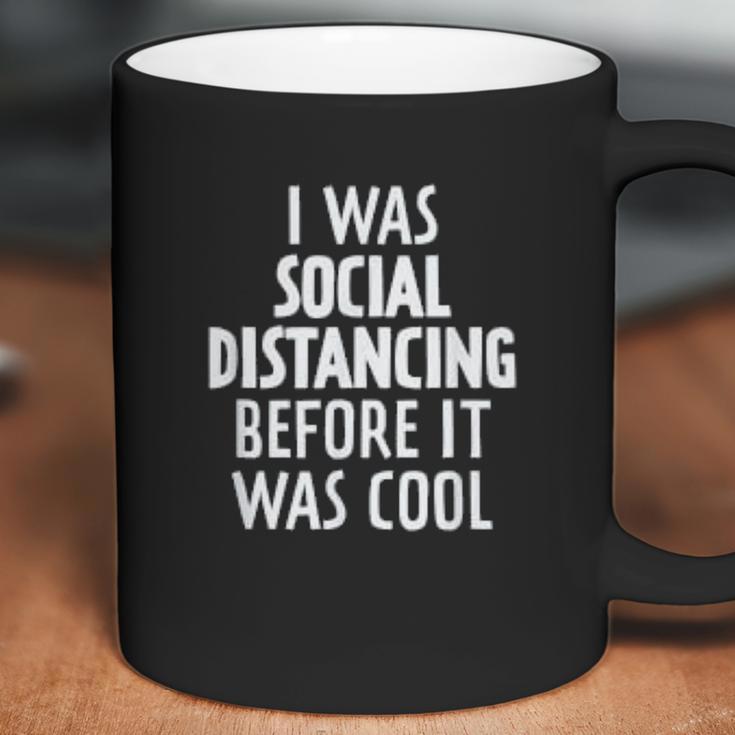 I Was Social Distancing Before It Was Cool Coffee Mug