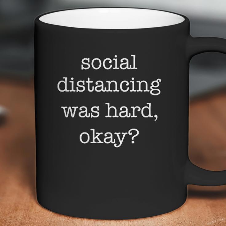 Social Distancing Was Hard Okay Coffee Mug