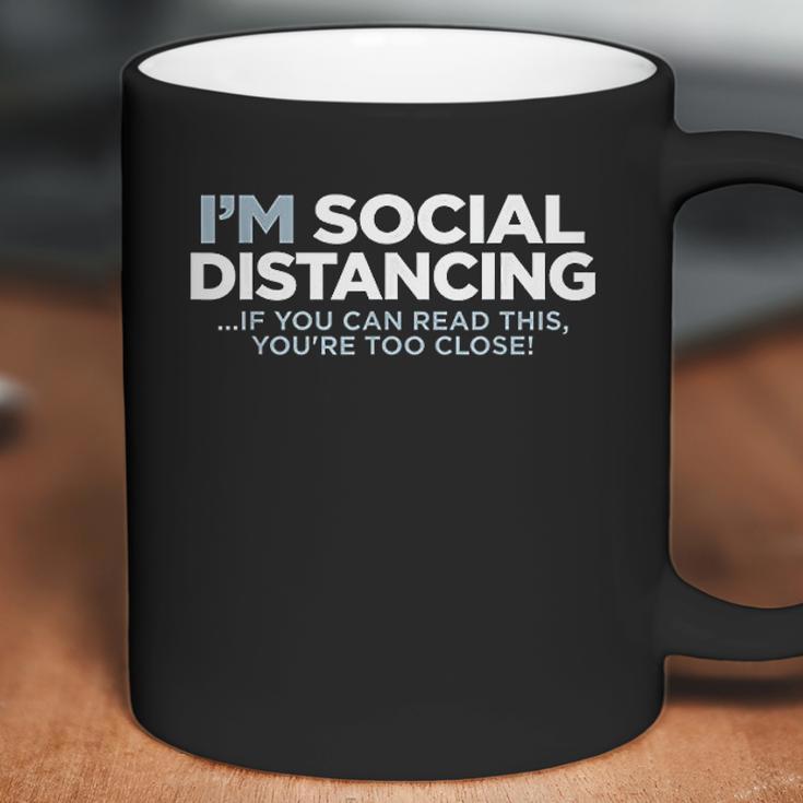 I Am Social Distancing If You Can Read This You Are Too Close Coffee Mug