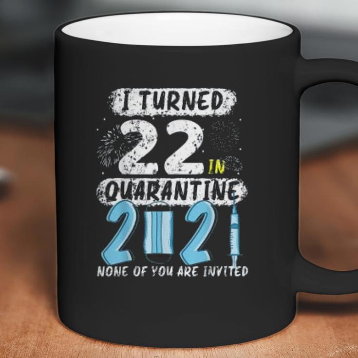 Social Distancing I Turned 22 In 2021 None Of You Are Invited Coffee Mug