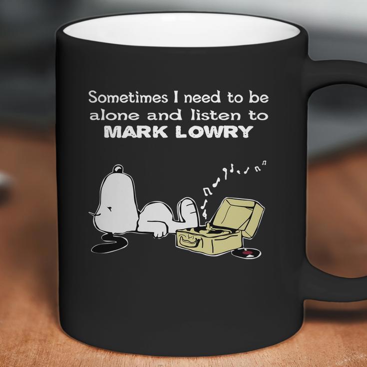 Sometimes I Need To Be Alone And Listen To Mark Lowry Coffee Mug