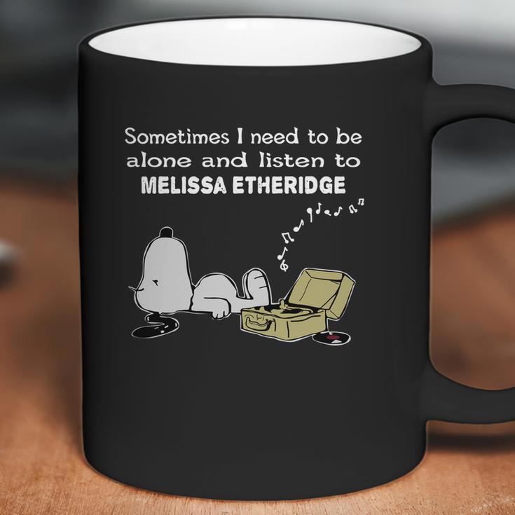 Sometimes I Need To Be Alone And Listen To Melissa Etheridge Coffee Mug