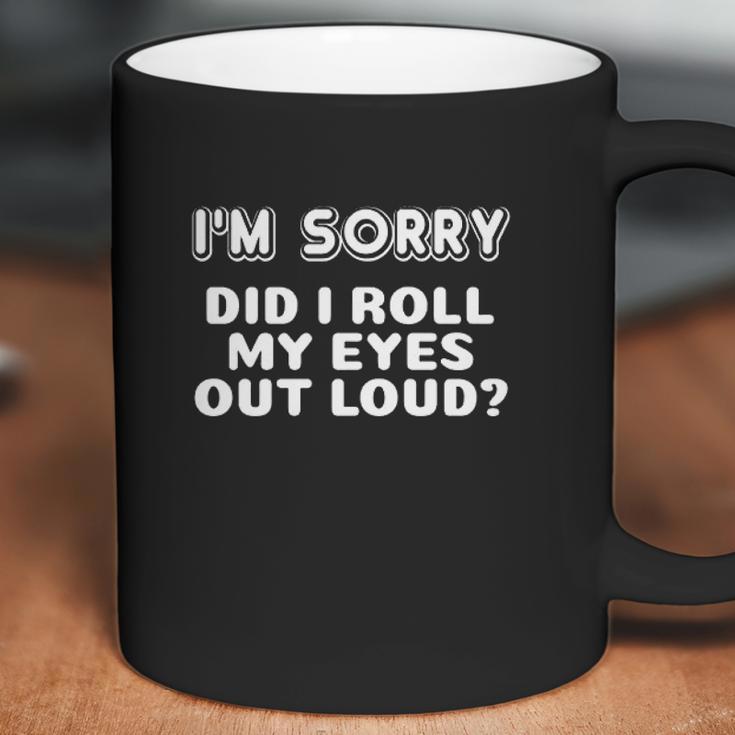 I Am Sorry Did I Roll My Eyes Out Loud Funny Curmudgeon Gift Coffee Mug