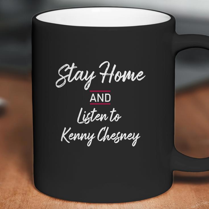 Stay Home And Listen To Kenny Chesney Coffee Mug