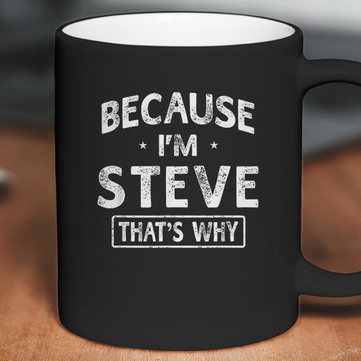 Because I Am Steve Funny Gifts Coffee Mug