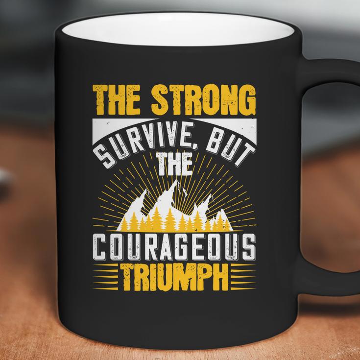 The Strong Survive But The Courageous Triumph Coffee Mug