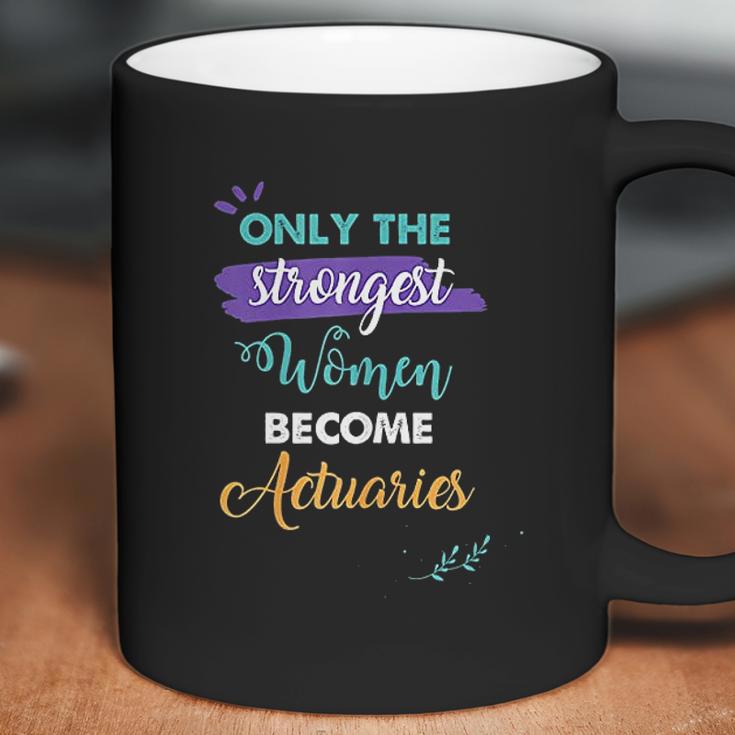 Only The Strongest Women Become Actuaries Coffee Mug