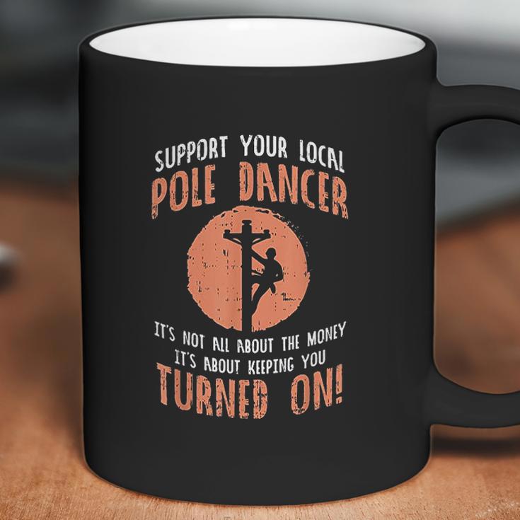 Support Your Local Pole Dancer Funny Electric Lineman Gift Coffee Mug