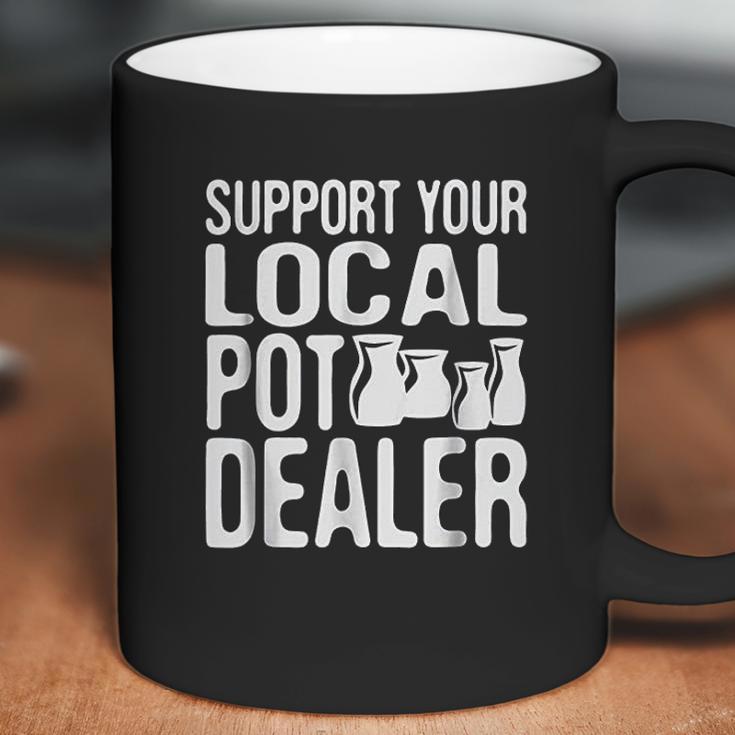 Support Your Local Pot Dealer Funny Pottery Coffee Mug