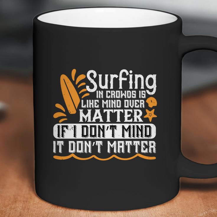 Surfing In Crowds Is Like Mind Over Matter If I Don’T Mind It Don’T Matter Coffee Mug