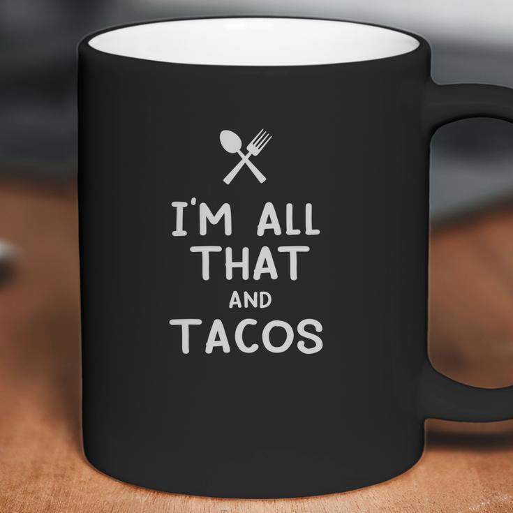 I Am All That And Tacos Funny Eating Food Lovers Coffee Mug