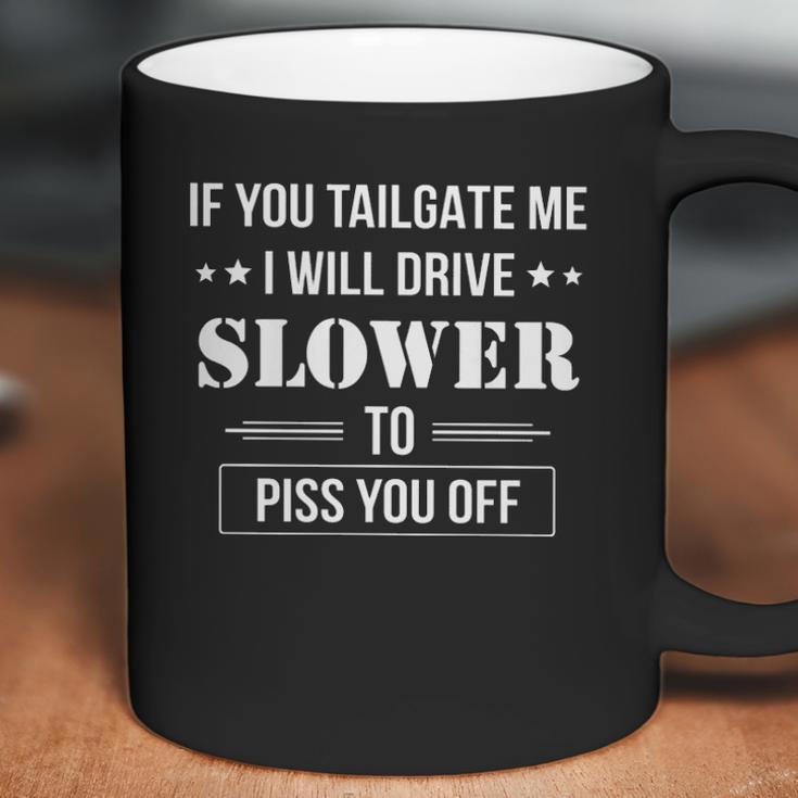 If You Tailgate Me I Will Drive Slower Coffee Mug