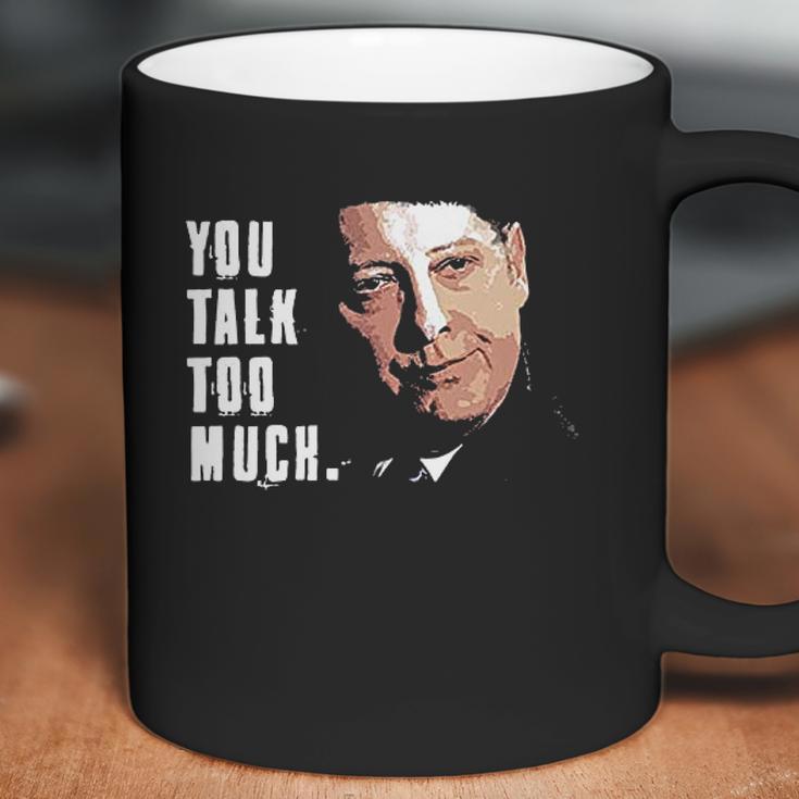 You Talk Too Much Tv Quote Series Raymond Reddington The Blacklist Coffee Mug