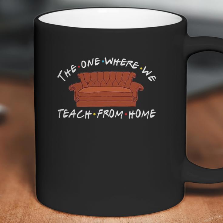 Teacher The One Where We Teach From Home Social Distancing Coffee Mug