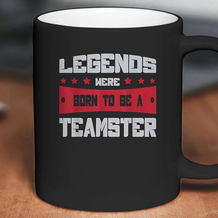 Teamsters Union Legends Were Born To Be A Teamster Coffee Mug