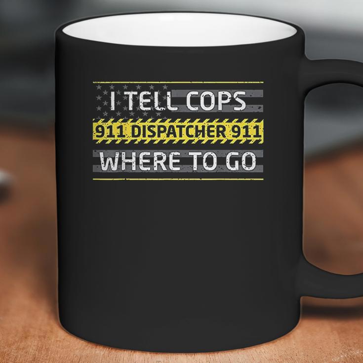 I Tell Cops Where To Go For 911 Dispatch Operators Coffee Mug