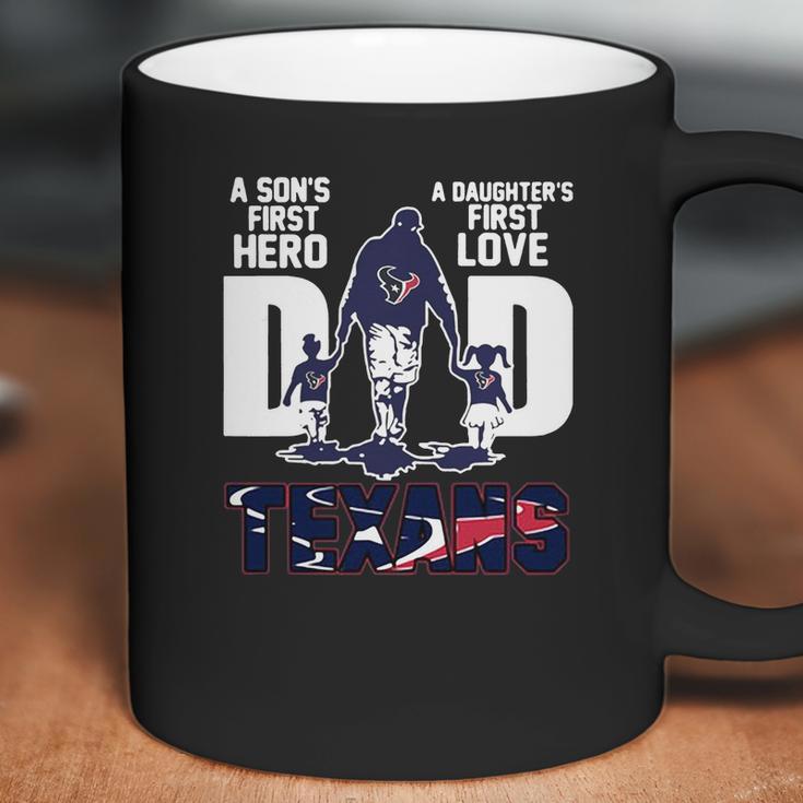 Texans Dad A Son’S First Hero A Daughter’S First Love Shirth Coffee Mug