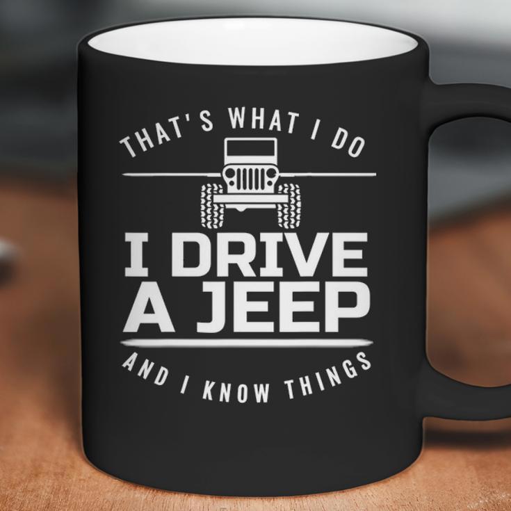 Thats What I Do I Drive A Jeep I Know Things Jeep Coffee Mug