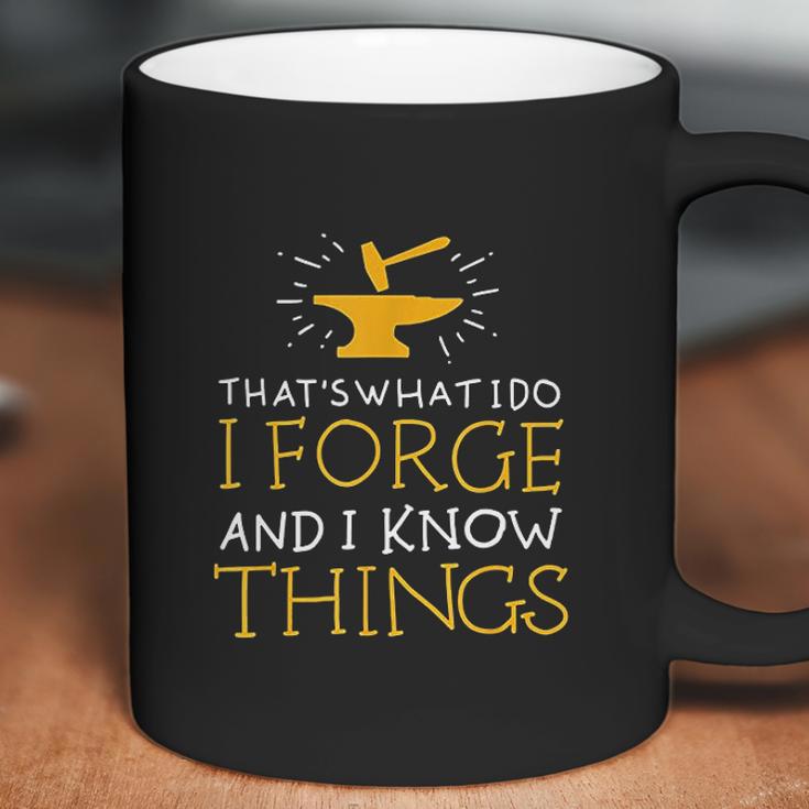 Thats What I Do I Forge And I Know Things Coffee Mug