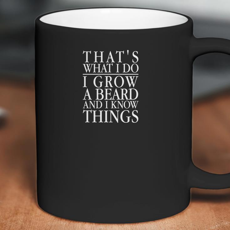 Thats What I Do I Grow A Beard And I Know Things Uni Coffee Mug