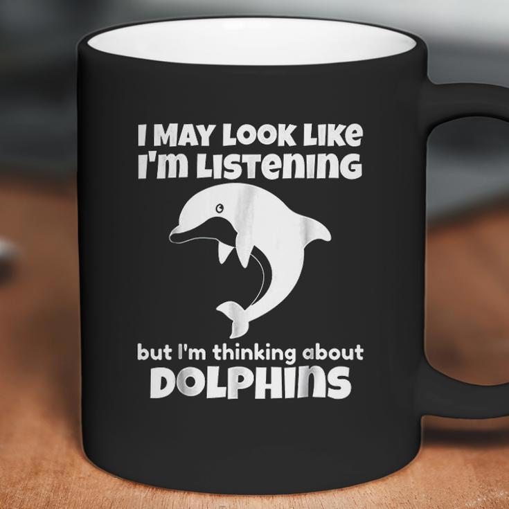 I Am Thinking About Dolphins Funny Dolphins Coffee Mug