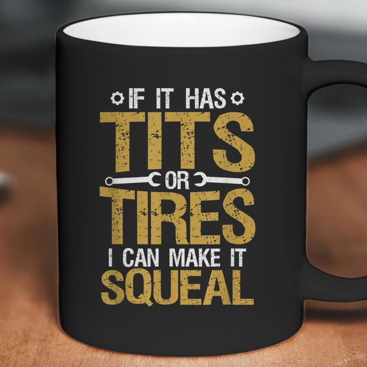 If It Has Tits Or Tires I Can Make It Squeal Coffee Mug