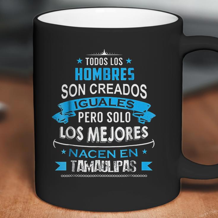 Todos Hombres Creados Iguales Mejores Nacen Tamaulipas Coffee Mug