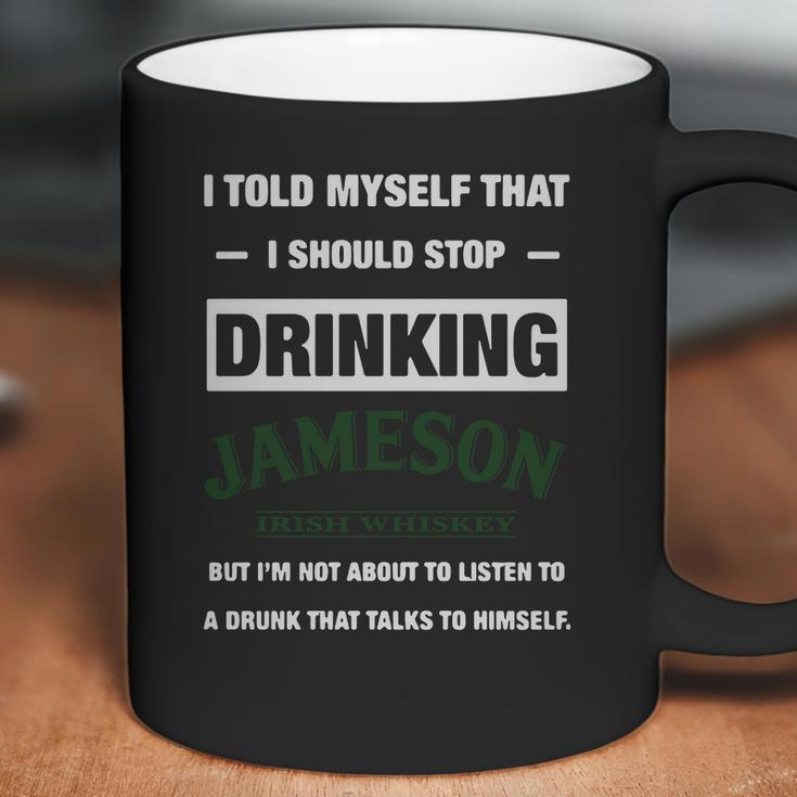 I Told Myself That I Should Stop Drinking Jameson Irish Whiskey Coffee Mug