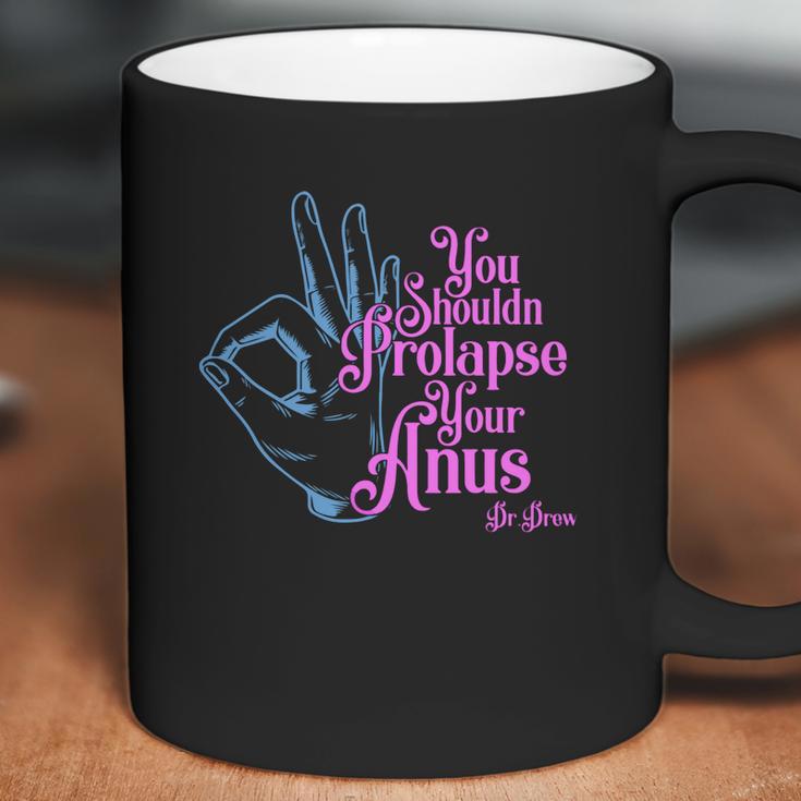 Tom Segura You Shouldnt Prolapse Your Anus Coffee Mug