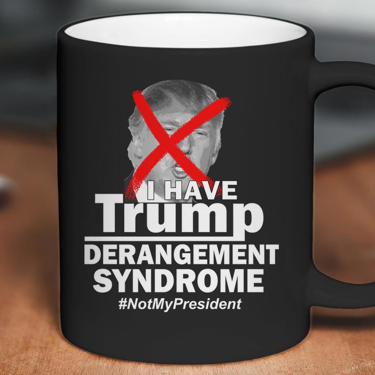 I Have Trump Derangement Syndrome Notmypresident Coffee Mug