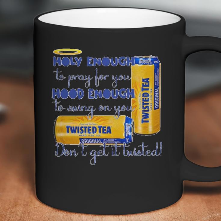 Twisted Tea Holy Enough Hood Enough Dont Get It Twisted Coffee Mug