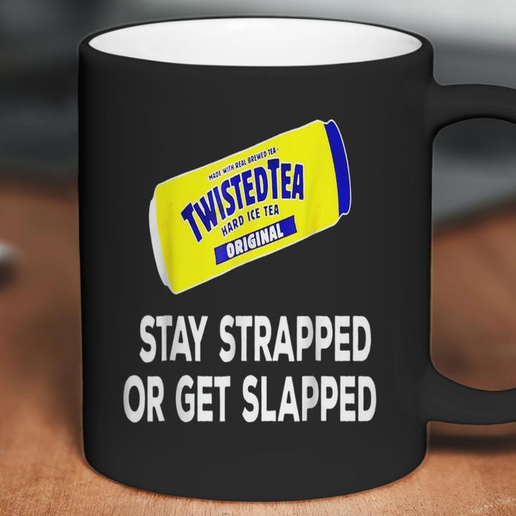 Twisted Tea Stay Strapped Or Get Slapped Funny Coffee Mug