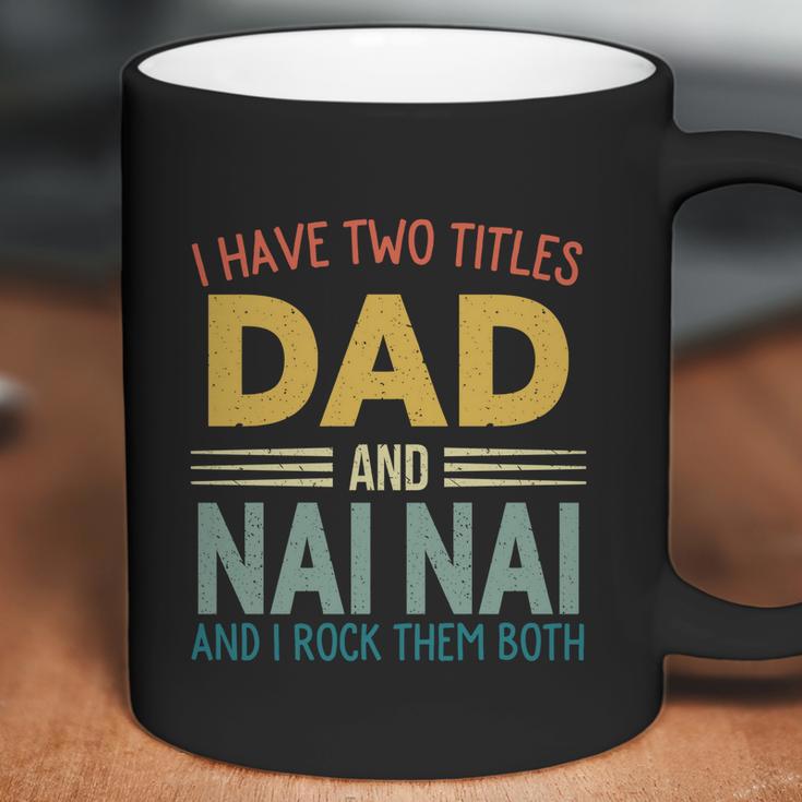 I Have Two Titles Dad And Nai Nai Vintage Fathers Day Coffee Mug