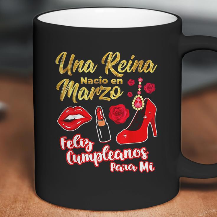 Una Reina Nacio En Marzo Feliz Cumpleanos Coffee Mug