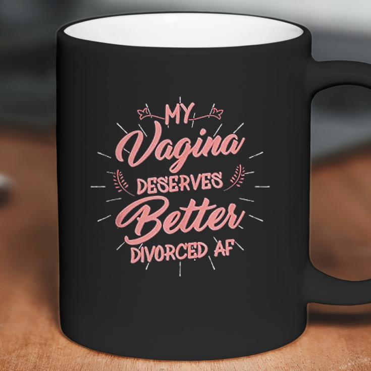 My Vagina Deserves Better Divorced Af Single Woman Coffee Mug