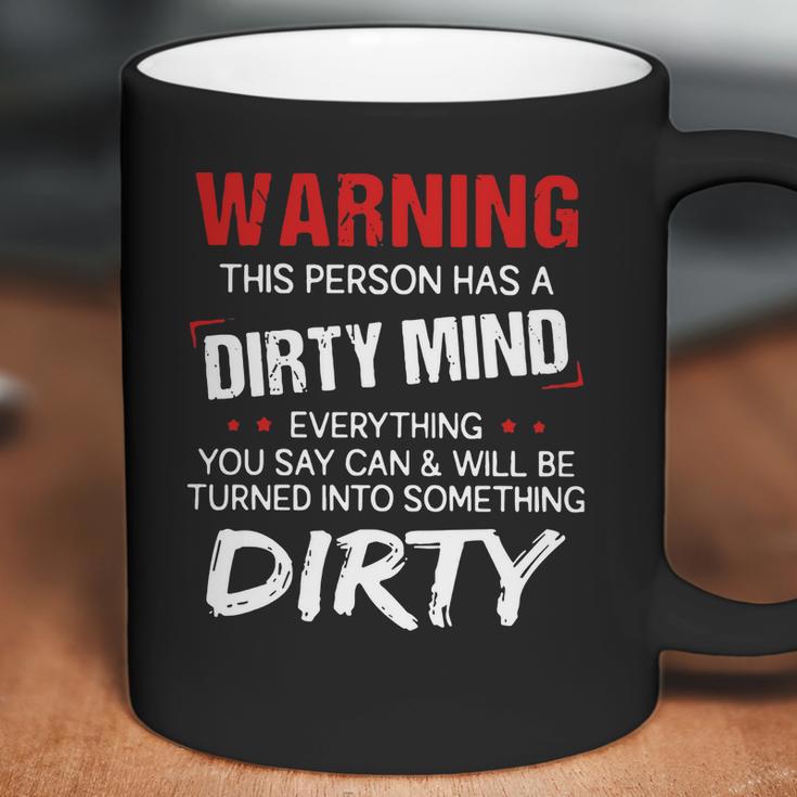 Warning This Person Has A Dirty Mind Everything You Say Can Shirt Coffee Mug