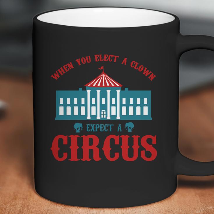 When You Elect A Clown Expect A Circus Design Coffee Mug