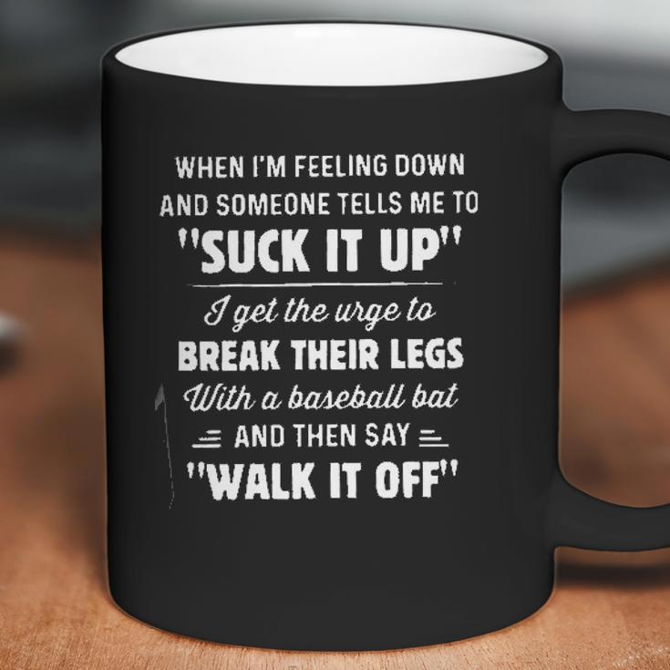 When Im Feeling Down Someone Tells Me To Suck It Up New Trend Coffee Mug