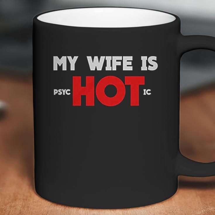 My Wife Is Psychotic Funny Gift Idea Coffee Mug