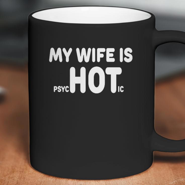 My Wife Is Psychotic Funny Marriage Coffee Mug