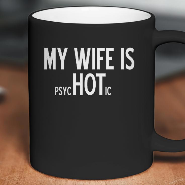 My Wife Is Psychotic Humor Graphic Novelty Sarcastic Funny Coffee Mug