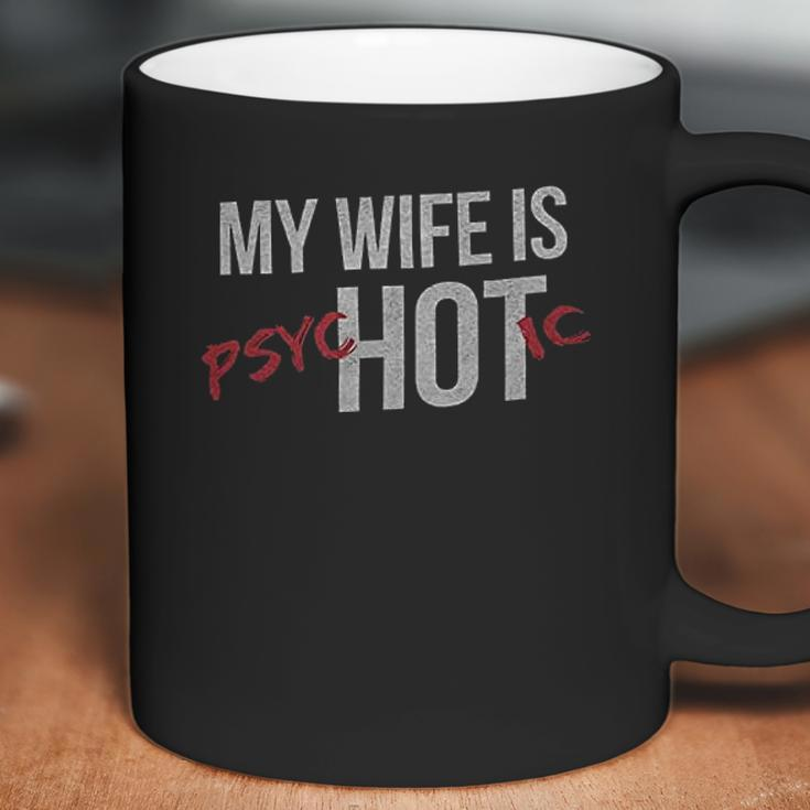 My Wife Is Psychotic Marriage Coffee Mug