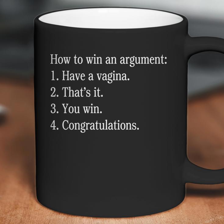 How To Win An Argument Have A Vagina Coffee Mug