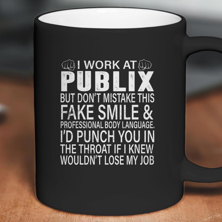 I Work At Publix But Dont Mistake This Fake Smile Professional Body LanguageShirt Coffee Mug