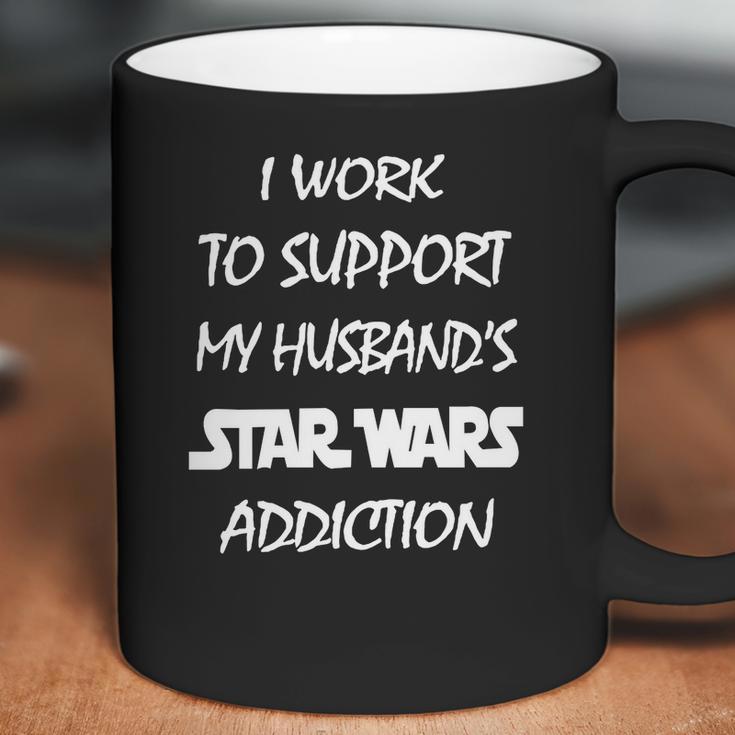 I Work To Support My Husband Star War Addiction Coffee Mug