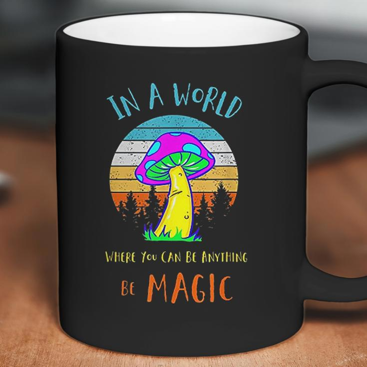 In A World Where You Can Be Anything Be Magic Mushroom Coffee Mug